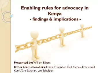 Enabling rules for advocacy in  Kenya  - findings &amp; implications - Presented by: Willem Elbers