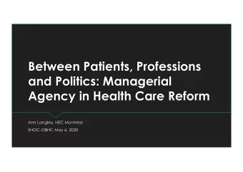 Between Patients, Professions  and Politics: Managerial  Agency in Health Care Reform  Ann Langley,