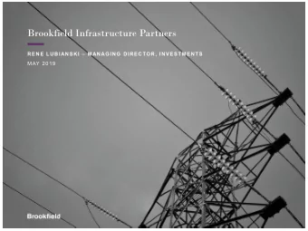 Brookfield Infrastructure Partners  RENE LUBIANSKI  MANAGING DIRECTOR, INVESTMENTS  MAY 2019