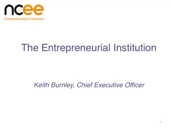 The Entrepreneurial Institution  Keith Burnley, Chief Executive Officer   1 The
