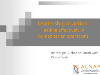 Leadership in action:  leading effectively in  humanitarian operations  By Margie Buchanan-Smith