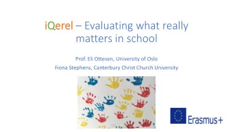 iQer  erel  el  Evaluating what really  matters in school  Prof. Eli Ottesen, University of Oslo