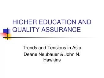 HIGHER EDUCATION AND  QUALITY ASSURANCE  Trends and Tensions in Asia  Deane Neubauer &amp; John N.