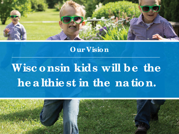 wisc onsin kids will be the he althie st in the nation