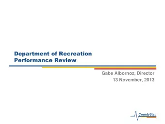 Department of Recreation  Performance Review  Gabe Albornoz, Director  13 November, 2013