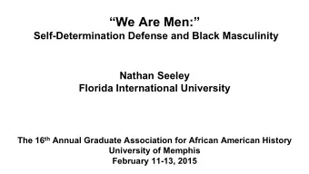 We Are Men:  Self-Determination Defense and Black Masculinity  Nathan Seeley  Florida