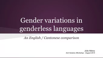 Gender variations in  genderless languages  An English / Cantonese comparison  Julie Abbou  2nd