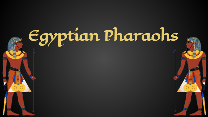 egyptian pharaohs who were the pharaohs the pharaohs of