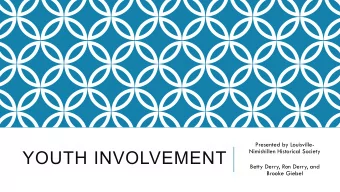 YOUTH INVOLVEMENT  Nimishillen Historical Society  Betty Derry, Ron Derry, and  Brooke Giebel