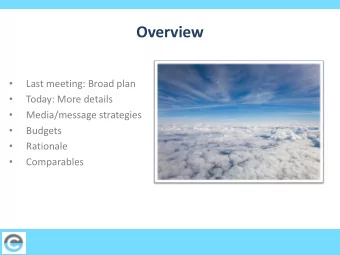 Overview  Last meeting: Broad plan    Today: More details    Media/message strategies