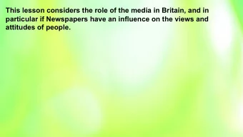 This lesson considers the role of the media in Britain, and in  particular if Newspapers have an