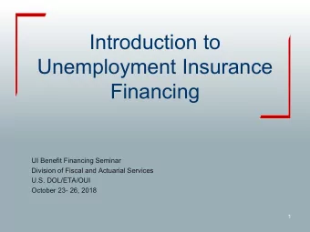 Introduction to  Unemployment Insurance  Financing  UI Benefit Financing Seminar  Division of