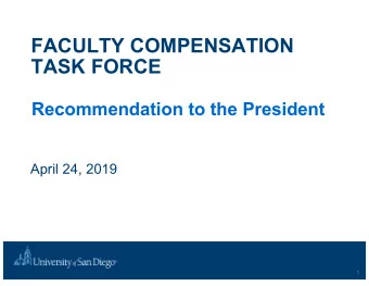 FACULTY COMPENSATION  TASK FORCE  Recommendation to the President  April 24, 2019  1  Contents