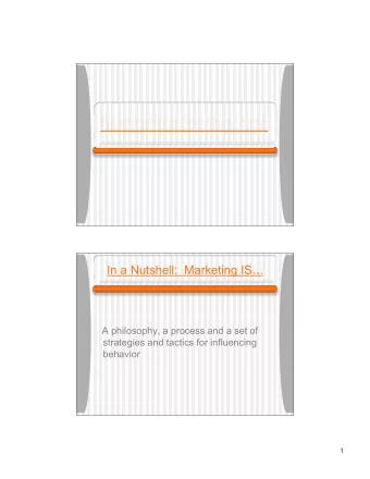 Marketing for the Arts In a Nutshell:  Marketing IS .. .  A philosophy, a process and a set of