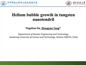 Helium bubble growth in tungsten nanotendril Yingzhao He, Zhangcan Yang*  Department of Nuclear