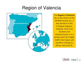 Region of Valencia The Region of Valencia  lies at the center of the  Mediterranean arc, a  key