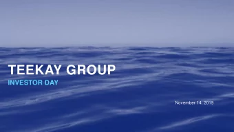 TEEKAY GROUP  INVESTOR DAY  November 14, 2019  Forward Looking  Statements  This presentation