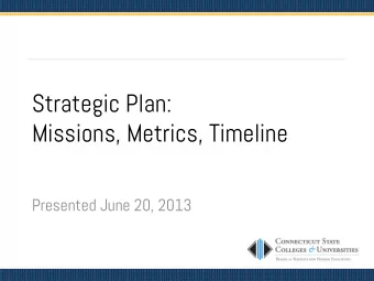 Strategic Plan:  Missions, Metrics, Timeline  Presented June 20, 2013  Overview  Mission