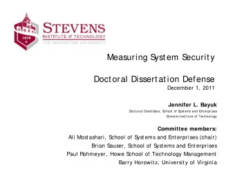Measuring S  ystem S  ecurity  Doctoral Dissertat ion Defense  December 1, 2011  Jennifer L. Bayuk