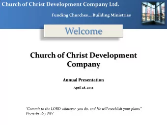 Welcome  Church of Christ Development  Company  Annual Presentation  April 28, 2012  Commit to
