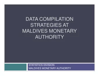 DATA COMPILATION  STRATEGIES AT  MALDIVES MONETARY  AUTHORITY  STATISTICS DIVISION  MALDIVES