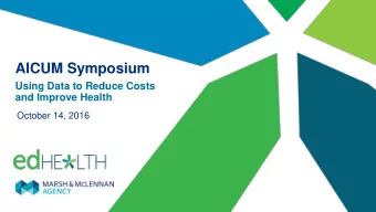 AICUM Symposium  Using Data to Reduce Costs  and Improve Health  October 14, 2016  AGENDA