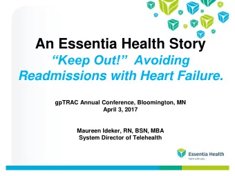 An Essentia Health Story  Keep Out!  Avoiding Readmissions with Heart Failure.  gpTRAC Annual