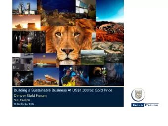 Building a Sustainable Business At US$1,300/oz Gold Price  Denver Gold Forum  Nick Holland  16