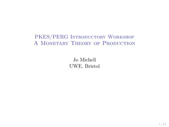 A Monetary Theory of Production  Jo Michell  UWE, Bristol  1 / 21  A Monetary Theory Of Production