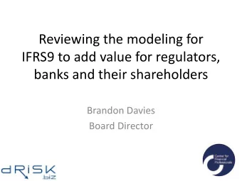 Reviewing(the(modeling(for(  IFRS9(to(add(value(for(regulators,(  banks(and(their(shareholders