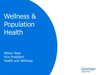 Wellness &amp;  Population  Health  Allison Hess  Vice President  Health and Wellness  Aligning