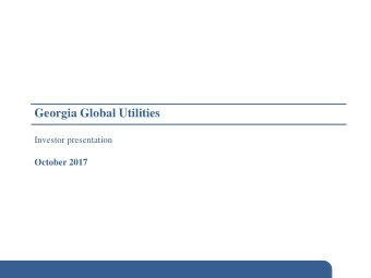 Georgia Global Utilities  Investor presentation  October 2017  Contents    General overview