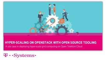 Hyper-scaling on Openstack with Open Source tooling  A use case in deploying hyper-scale grid