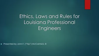 Ethics, Laws and Rules for  Louisiana Professional  Engineers  Presented by John F. (Trip)