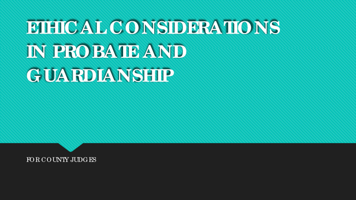 e t hical conside rat ions in probat e and guardianship