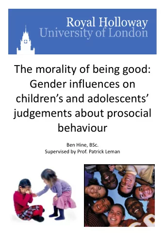 childrens and adolescents  judgements about prosocial  behaviour  Ben Hine, BSc.  Supervised