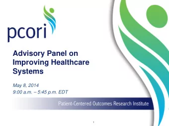 Advisory Panel on  Improving Healthcare  Systems  May 8, 2014  9:00 a.m.  5:45 p.m. EDT  1