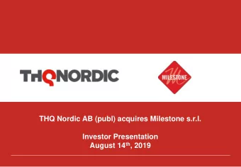 THQ Nordic AB (publ) acquires Milestone s.r.l.  Investor Presentation August 14 th , 2019  THE  THE