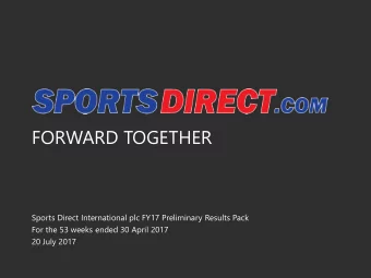 FORWARD TOGETHER  Sports Direct International plc FY17 Preliminary Results Pack  For the 53 weeks