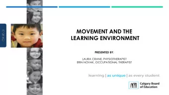 MOVEMENT AND THE  LEARNING ENVIRONMENT PRESENTED BY :  LAURA CRANE, PHYSIOTHERAPIST  ERIN NOVAK,