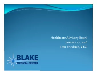 Healthcare Advisory Board  January 27, 2016  Dan Friedrich, CEO  Our Mission  To provide