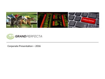 Corporate  Presenta,on    2016  Company  Overview   Grand  Perfecta,  Inc.