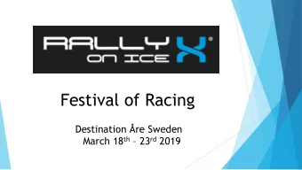 Festival of Racing  Destination re Sweden March 18 th  23 rd 2019  Introduction RallyX on Ice