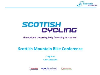 Scottish Mountain Bike Conference  Craig Burn  Chief Executive  1. Context  2. Mountain Biking in