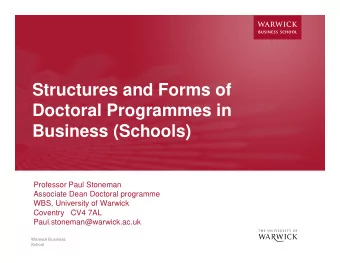 Structures and Forms of  Doctoral Programmes in  Business (Schools)  Professor Paul Stoneman