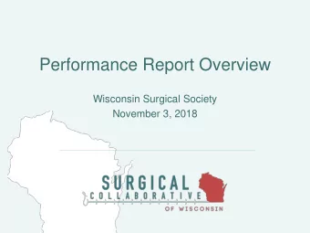 Performance Report Overview  Wisconsin Surgical Society  November 3, 2018  Overview