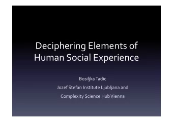 Deciphering*Elements*of*  Human*Social*Experience*  Bosiljka*Tadic*