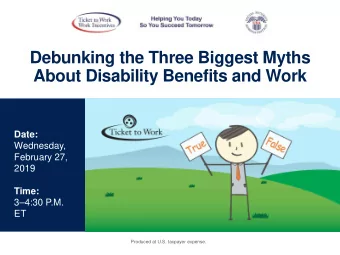 Debunking the Three Biggest Myths  About Disability Benefits and Work  Date:  Wednesday,  February