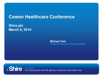 Cowen Healthcare Conference  Shire plc  March 9, 2010  Michael Cola  President, Specialty