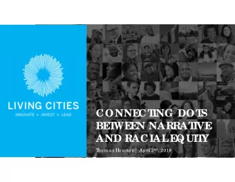 CONNE  CT  ING DOT  S  BE  T  WE  E  N NARRAT  IVE  AND RACIAL  E  QUIT  Y ho mas Ho usto n| April